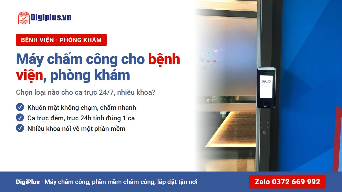 Máy chấm công cho bệnh viện, phòng khám: chọn loại nào cho ca trực 24/7?