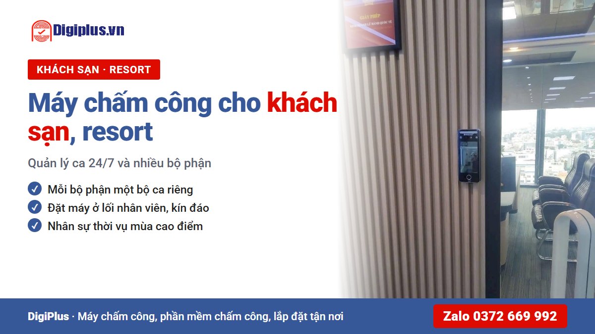 Máy chấm công cho khách sạn, resort: quản lý ca 24/7 và nhiều bộ phận